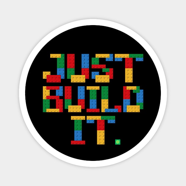 Just Build It Building Blocks Magnet by The WYLD Tribe